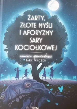 Żarty, złote myśli i aforyzmy Sary Kociołkowej - Marcin Mortka - książka