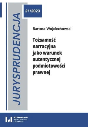 Tożsamość narracyjna jako warunek autentycznej podmiotowości prawnej - Bartosz Wojciechowski - książka