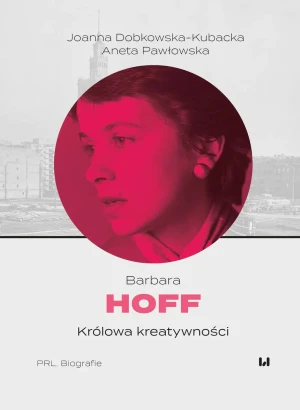 Barbara Hoff. Królowa kreatywności - Dobkowska-Kubacka Joanna, Pawłowska Aneta - książka