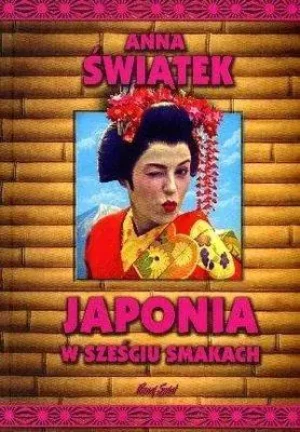 Japonia w sześciu smakach - Anna Świątek - książka