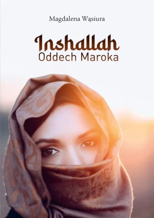 Inshallah. Oddech Maroka - Magdalena Wąsiura - książka