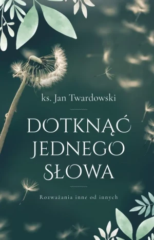 Dotknąć jednego słowa. Rozważania inne od innych - ks. Jan Twardowski - książka