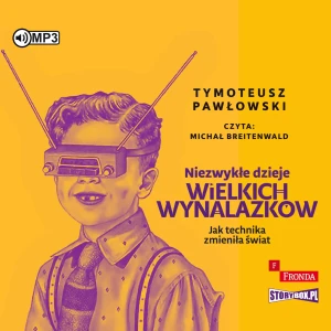 Niezwykłe dzieje wielkich wynalazków - Tymoteusz Pawłowski - książka