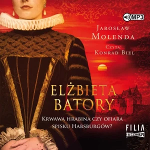 Elżbieta Batory. Krwawa hrabina czy ofiara spisku Habsburgów? - Jarosław Molenda - książka