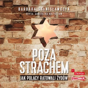 Poza strachem. Jak Polacy ratowali Żydów - Barbara Stanisławczyk - książka