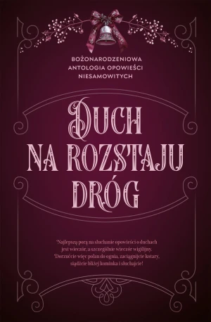 Duch na rozstaju dróg. Bożonarodzeniowa antologia opowieści niesamowitych -  - książka