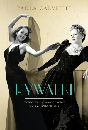 Rywalki. Dziesięć utalentowanych kobiet, które zmieniły historię - Paola Calvetti - książka