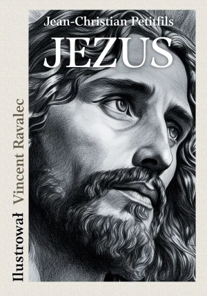 JEZUS. Opowieść o życiu Mistrza z Nazarethu - Jean Christian Petitfils - książka