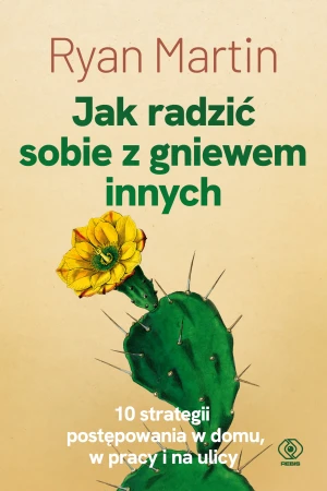 Jak radzić sobie z gniewem innych - Ryan Martin, Maria Smulewska - książka