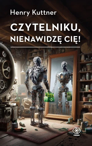 Czytelniku, nienawidzę Cię! - Henry Kuttner - książka