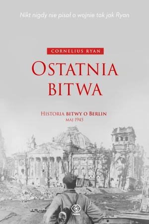 Ostatnia bitwa. Historia bitwy o Berlin. Maj 1945 - Cornelius Ryan - książka