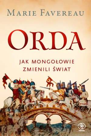 Orda. Jak Mongołowie zmienili świat - Marie Favereau - książka
