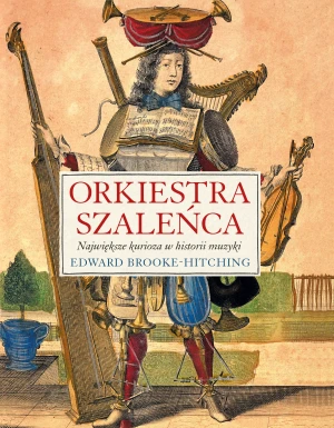 Orkiestra szaleńca - Edward Brooke-Hitching - książka