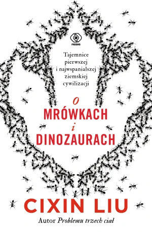 O mrówkach i dinozaurach - Liu Cixin - książka