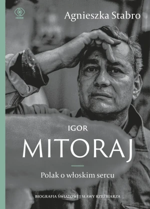 Igor Mitoraj. Polak o włoskim sercu - Agnieszka Stabro - książka