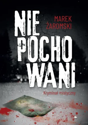 Niepochowani. Kryminał mistyczny - Marek Żaromski - książka