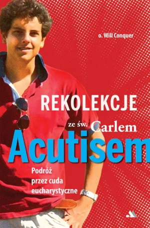 Rekolekcje z Carlem Acutisem - O. Will Conquer - książka