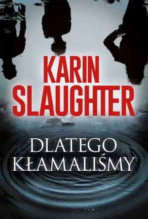 Dlatego kłamaliśmy - Karin Slaughter - książka