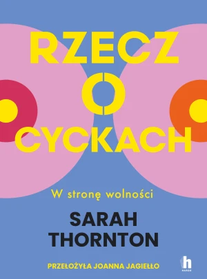 Rzecz o cyckach. W stronę wolności - Sarah Thornton - książka