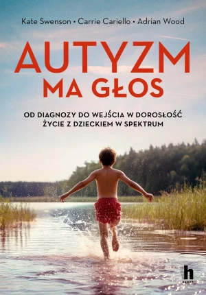 Autyzm ma głos. Od diagnozy do wejścia w dorosłość - życie z dzieckiem w spektrum - Kate Swenson - książka