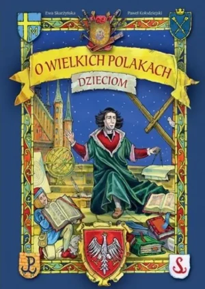 O wielkich Polakach dzieciom - Ewa Skarżyńska, Paweł Kołodziejski - książka