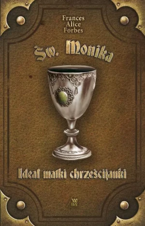 Święta Monika - Ideał matki chrześcijanki - Frances Alice Forbes - książka