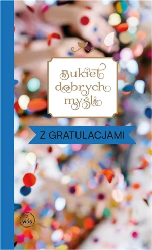 Bukiet dobrych myśli - z gratulacjami - praca zbiorowa - książka