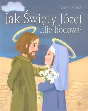 Jak Święty Józef lilie hodował - Dorota Kozioł - książka