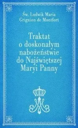 Traktat o doskonałym nabożeństwie do NMP - Ludwik Maria Grignion de Montfort - książka