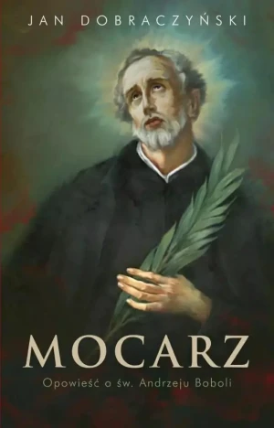 Mocarz Opowieść o św. Andrzeju Boboli - Jan Dobraczyński - książka