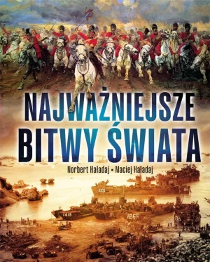 Najważniejsze bitwy świata - Norbert Haładaj, Maciej Haładaj - książka