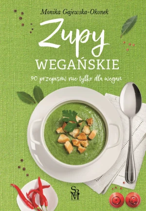Zupy wegańskie. 90 przepisów nie tylko dla wegan - Monika Gajewska-Okonek - książka