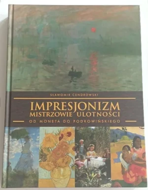 Impresjonizm - mistrzowie ulotności - Sławomir Cendrowski - książka