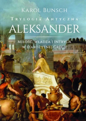Aleksander. Trylogia antyczna - Karol Bunsch - książka