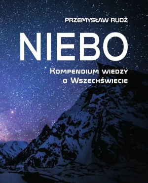 Niebo. Kompendium wiedzy o wszechświecie - Przemysław Rudź - książka