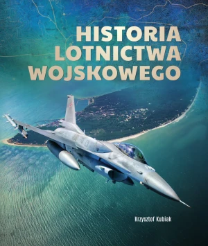 Historia lotnictwa wojskowego - Kubiak Krzysztof - książka