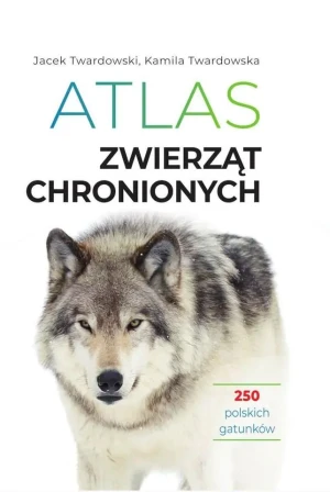 Atlas zwierząt chronionych. 250 polskich gatunków - Jacek Twardowski - książka