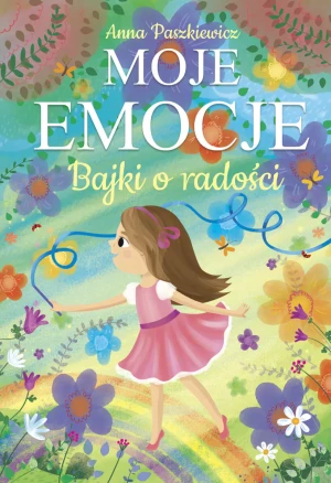 Moje emocje. Bajki o radości - Anna Paszkiewicz - książka