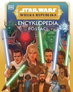 Star Wars. Wielka Republika. Encyklopedia postaci - praca zbiorowa - książka