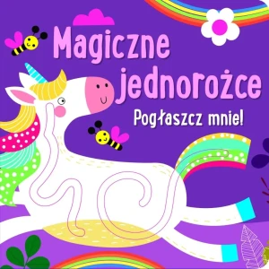 Pogłaszcz mnie! Magiczne jednorożce - praca zbiorowa - książka