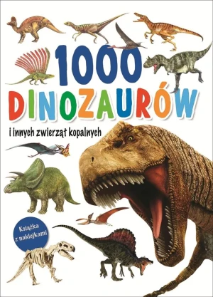 1000 dinozaurów i innych zwierząt kopalnych - praca zbiorowa - książka