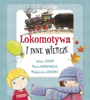 Lokomotywa i inne wiersze - Julian Tuwim, Małgorzata Gintowt, Maria Konopnicka - książka