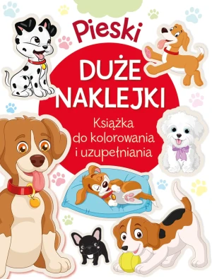 Pieski. Duże naklejki. Książka do kolorowania i uzupełniania - Praca zbiorowa - książka