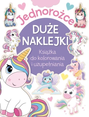 Jednorożce. Duże naklejki. Książka do kolorowania i uzupełniania - zbiorowa praca - książka