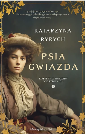 Psia gwiazda. Kobiety z rodziny Wierzbickich. Tom 1 - Katarzyna Ryrych - książka