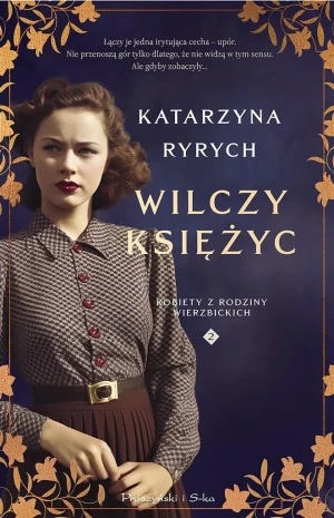 Wilczy księżyc. Kobiety z rodziny Wierzbickich. Tom 2 - Katarzyna Ryrych - książka