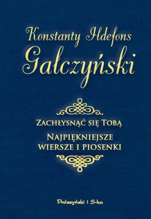 Zachłysnąć się tobą. Najpiękniejsze wiersze i piosenki - Konstanty Ildefons Gałczyński - książka