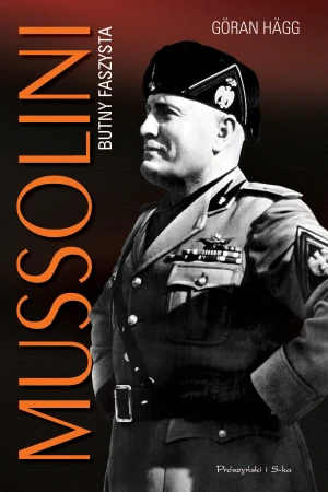 Mussolini. Butny faszysta - Goran Hagg - książka
