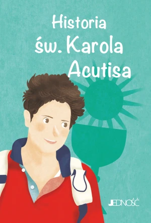 Historia św. Karola Acutisa. (seria: Wielcy Przyjaciele Jezusa) - Rosaria Scolla - książka