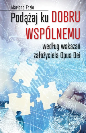Podążaj ku dobru wspólnemu według wskazań założyciela Opus Dei - Mariano Fazio - książka